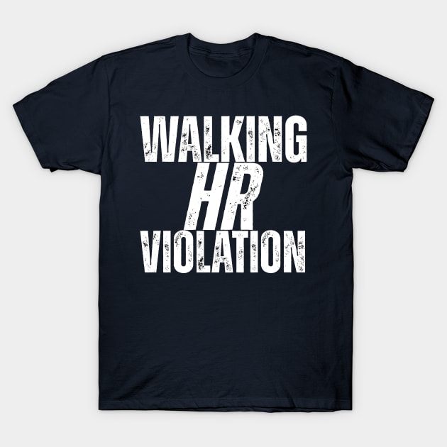 Walking HR Violation T-Shirt by ohyeahh